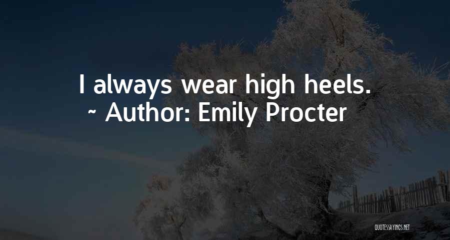Emily Procter Quotes: I Always Wear High Heels.