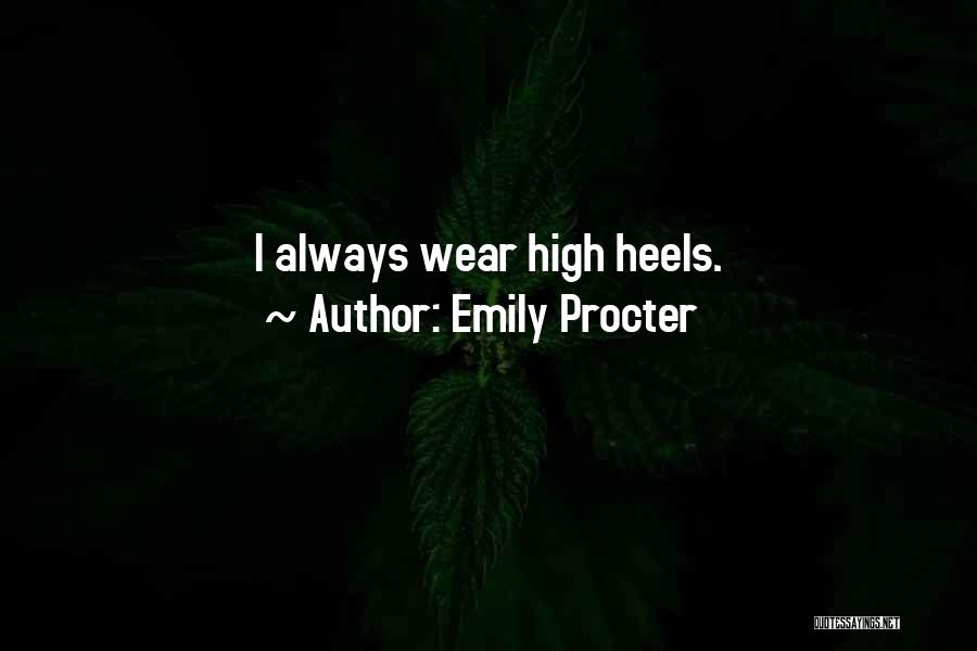 Emily Procter Quotes: I Always Wear High Heels.