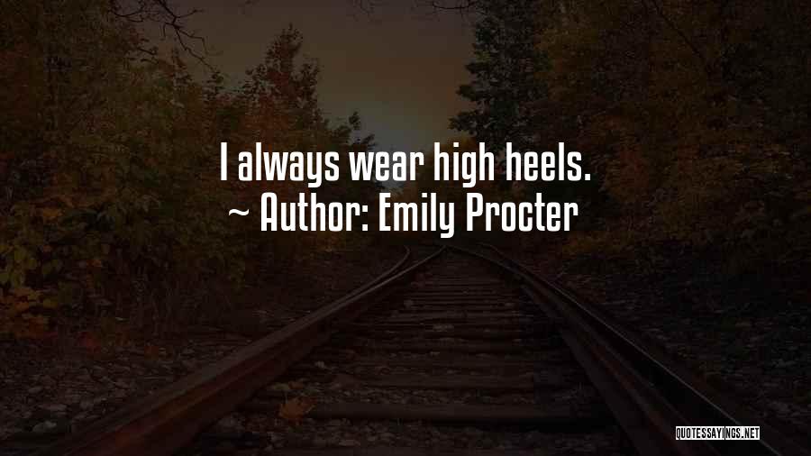 Emily Procter Quotes: I Always Wear High Heels.
