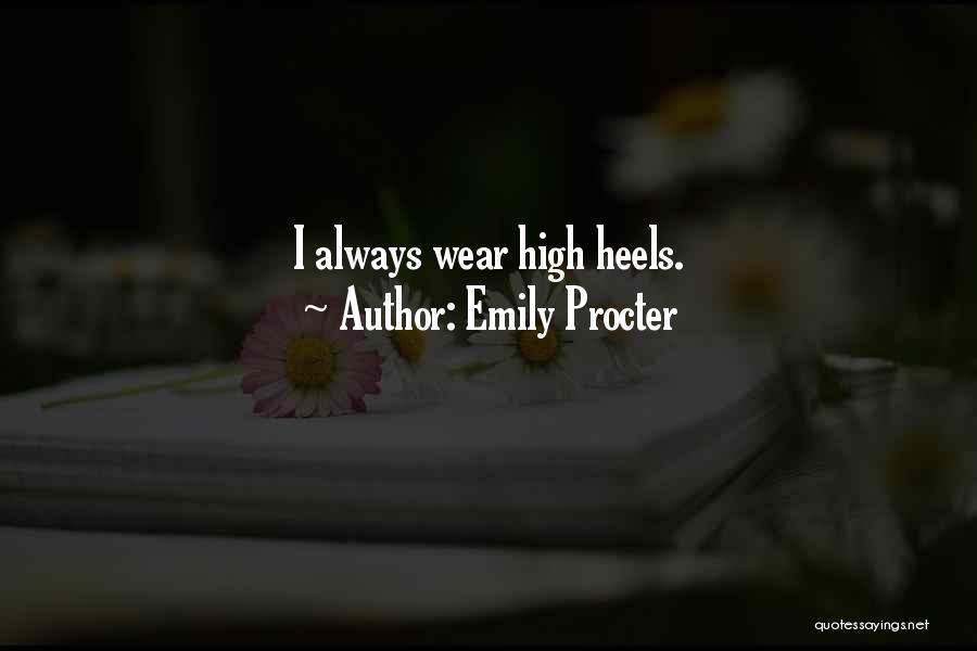 Emily Procter Quotes: I Always Wear High Heels.