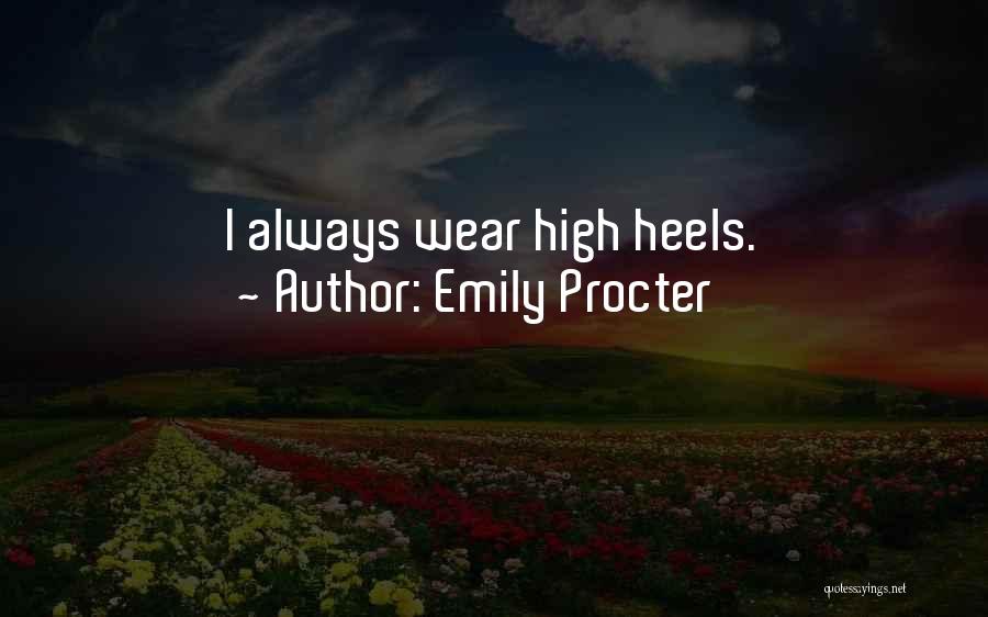 Emily Procter Quotes: I Always Wear High Heels.