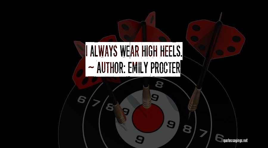 Emily Procter Quotes: I Always Wear High Heels.