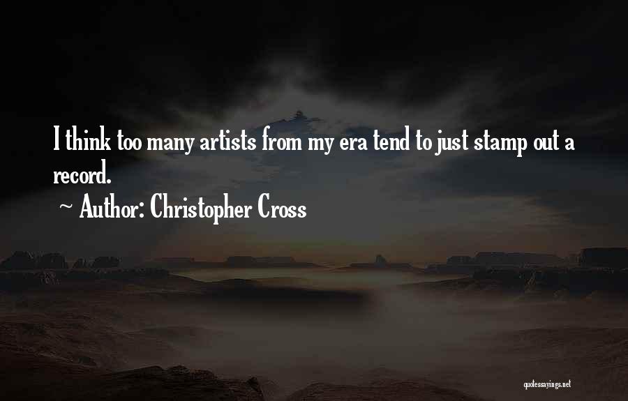 Christopher Cross Quotes: I Think Too Many Artists From My Era Tend To Just Stamp Out A Record.