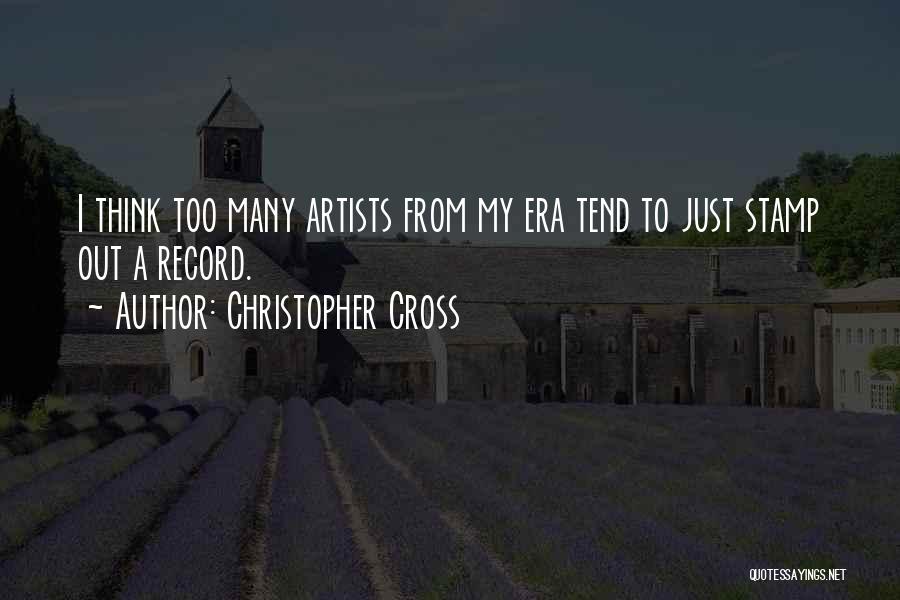 Christopher Cross Quotes: I Think Too Many Artists From My Era Tend To Just Stamp Out A Record.