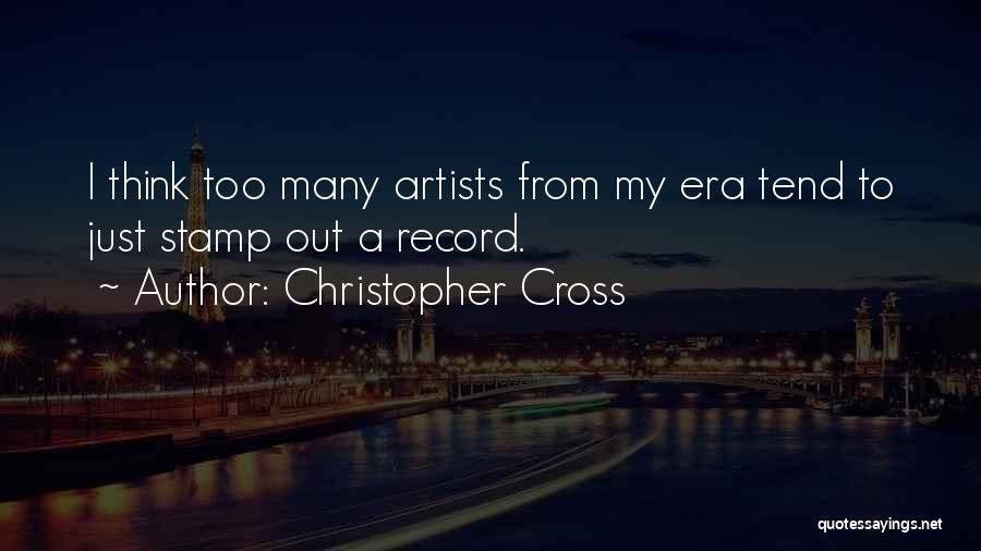 Christopher Cross Quotes: I Think Too Many Artists From My Era Tend To Just Stamp Out A Record.