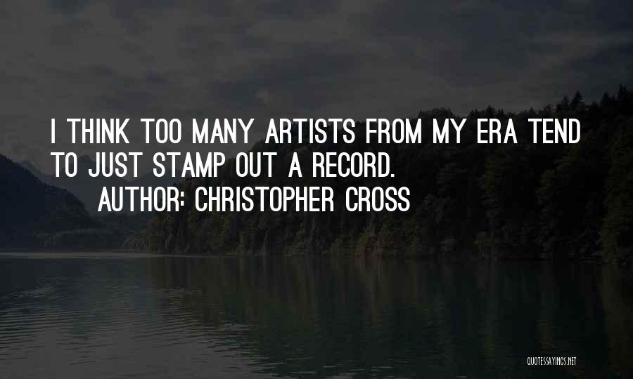 Christopher Cross Quotes: I Think Too Many Artists From My Era Tend To Just Stamp Out A Record.