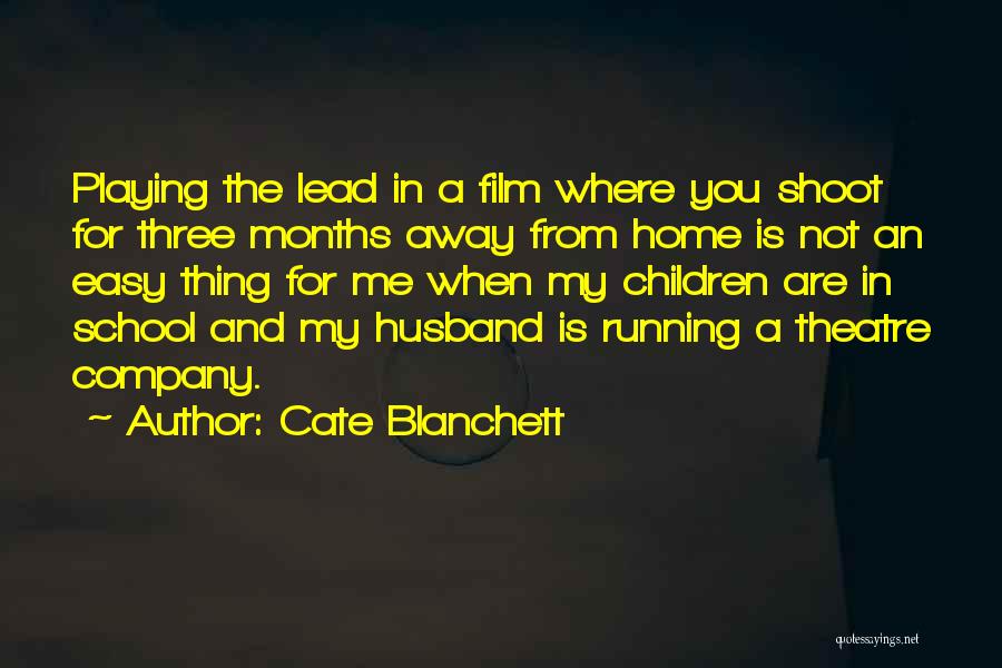 Cate Blanchett Quotes: Playing The Lead In A Film Where You Shoot For Three Months Away From Home Is Not An Easy Thing