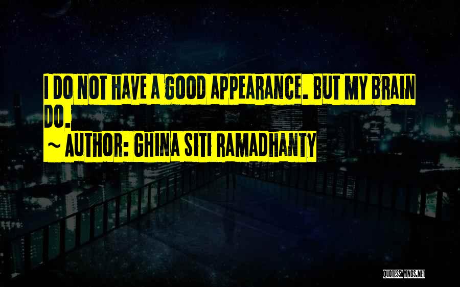 Ghina Siti Ramadhanty Quotes: I Do Not Have A Good Appearance. But My Brain Do.