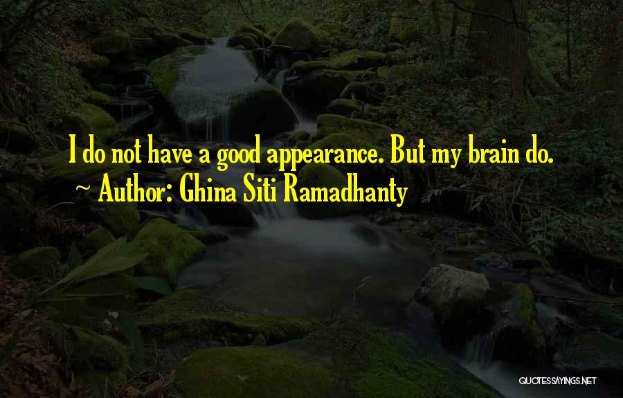 Ghina Siti Ramadhanty Quotes: I Do Not Have A Good Appearance. But My Brain Do.