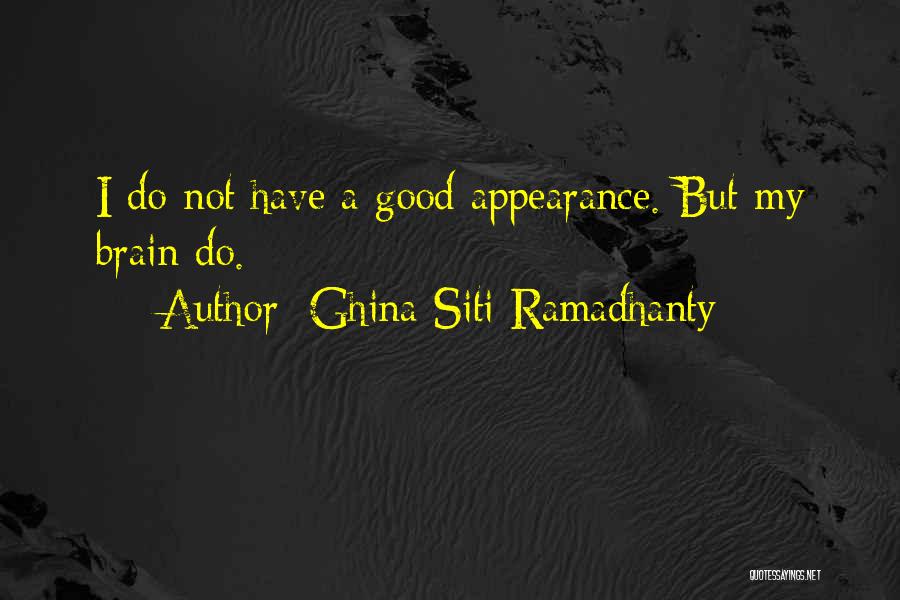 Ghina Siti Ramadhanty Quotes: I Do Not Have A Good Appearance. But My Brain Do.