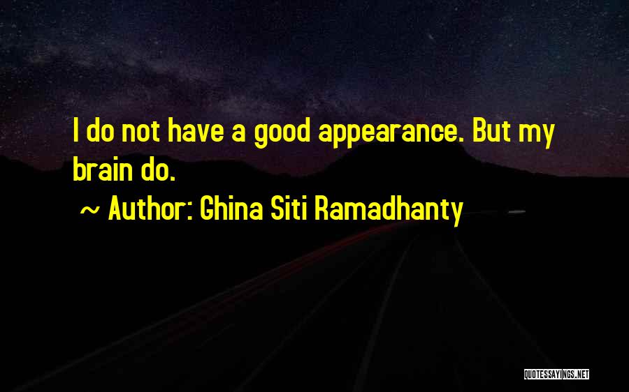 Ghina Siti Ramadhanty Quotes: I Do Not Have A Good Appearance. But My Brain Do.