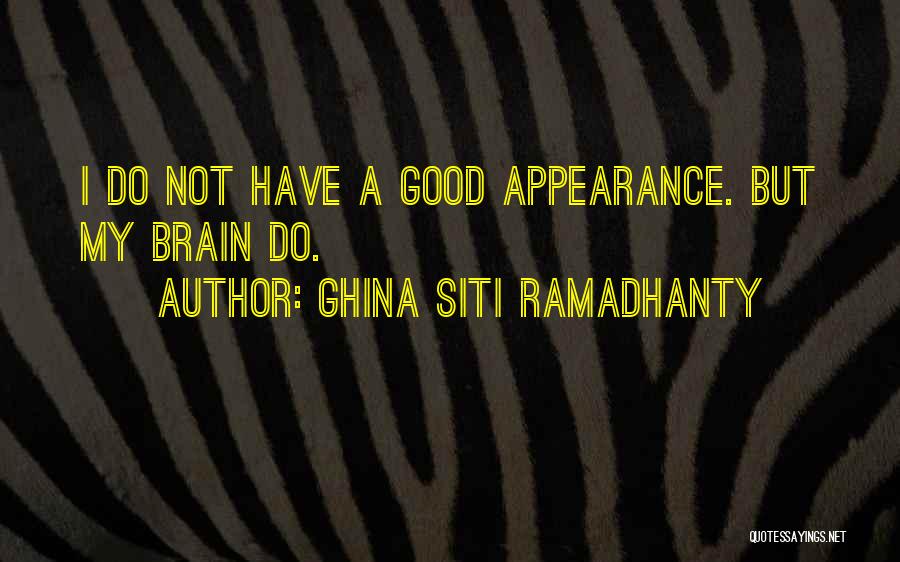 Ghina Siti Ramadhanty Quotes: I Do Not Have A Good Appearance. But My Brain Do.