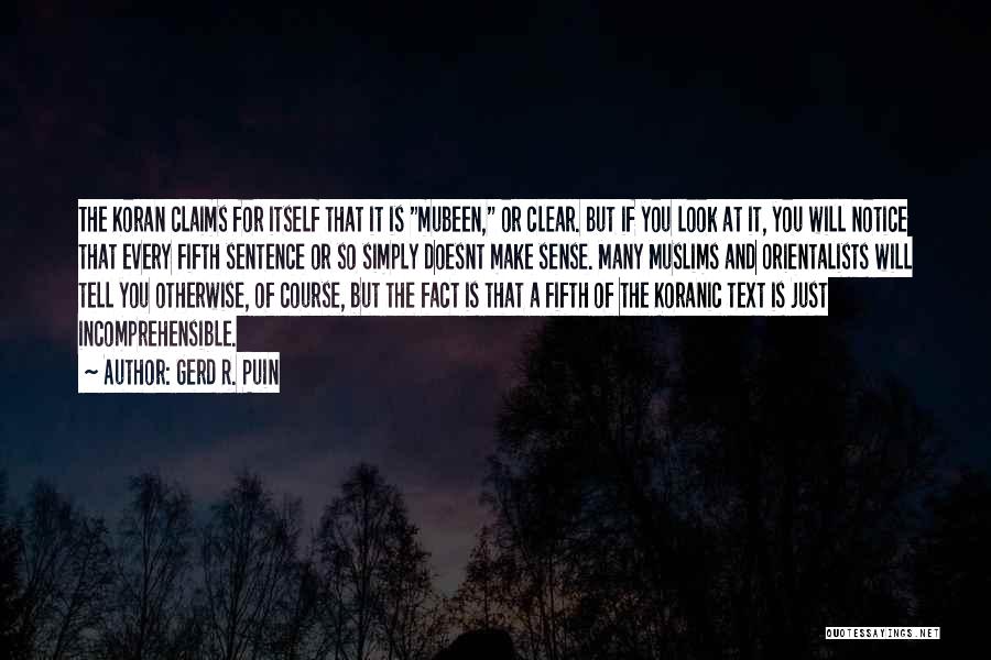 Gerd R. Puin Quotes: The Koran Claims For Itself That It Is Mubeen, Or Clear. But If You Look At It, You Will Notice