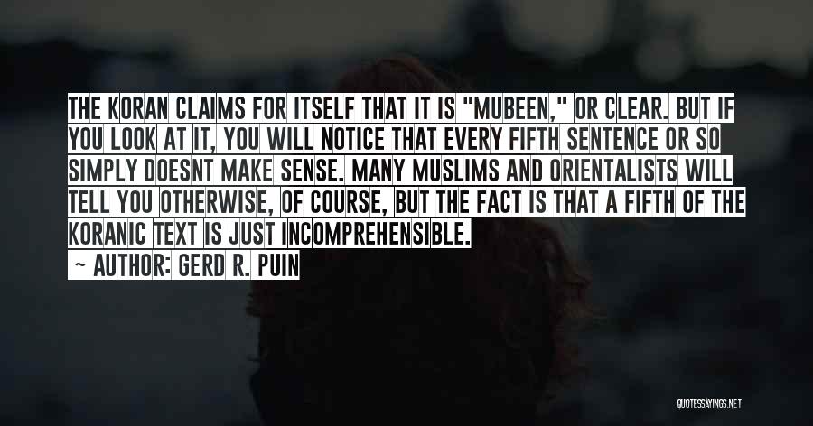 Gerd R. Puin Quotes: The Koran Claims For Itself That It Is Mubeen, Or Clear. But If You Look At It, You Will Notice