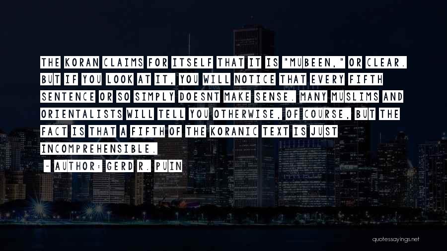 Gerd R. Puin Quotes: The Koran Claims For Itself That It Is Mubeen, Or Clear. But If You Look At It, You Will Notice