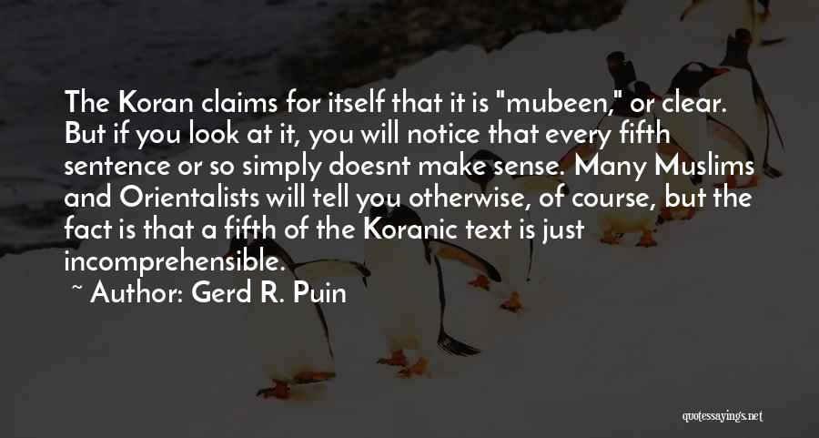 Gerd R. Puin Quotes: The Koran Claims For Itself That It Is Mubeen, Or Clear. But If You Look At It, You Will Notice