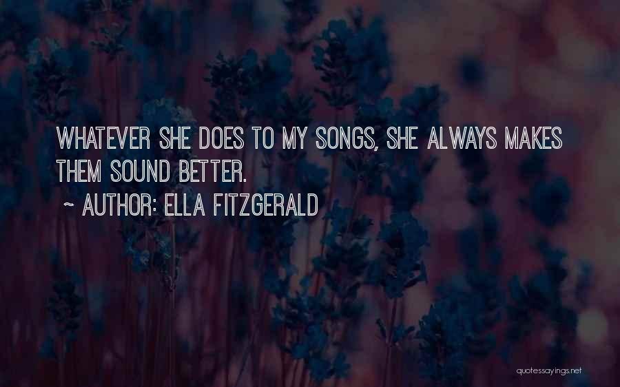 Ella Fitzgerald Quotes: Whatever She Does To My Songs, She Always Makes Them Sound Better.