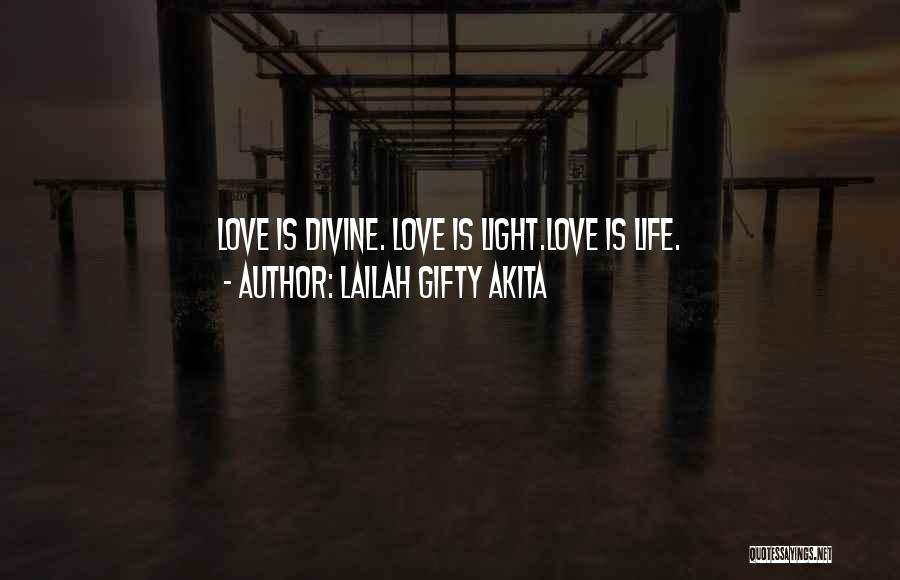 Lailah Gifty Akita Quotes: Love Is Divine. Love Is Light.love Is Life.