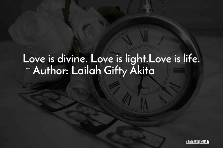 Lailah Gifty Akita Quotes: Love Is Divine. Love Is Light.love Is Life.