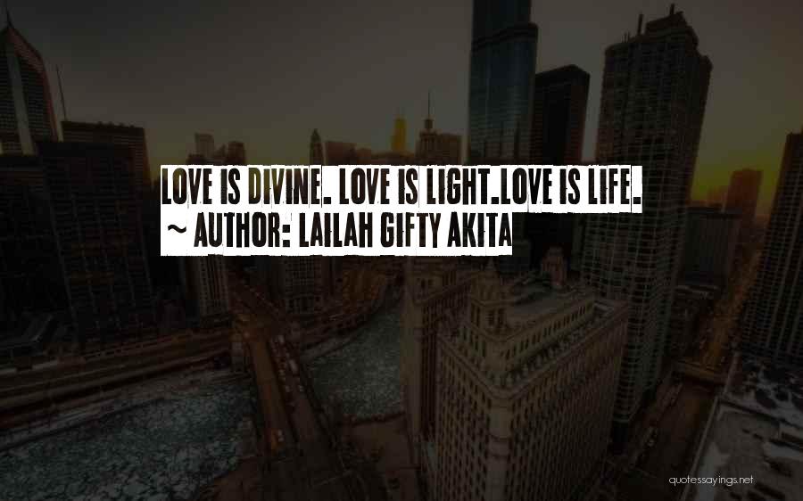 Lailah Gifty Akita Quotes: Love Is Divine. Love Is Light.love Is Life.