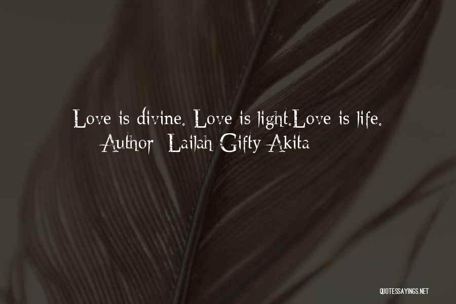 Lailah Gifty Akita Quotes: Love Is Divine. Love Is Light.love Is Life.