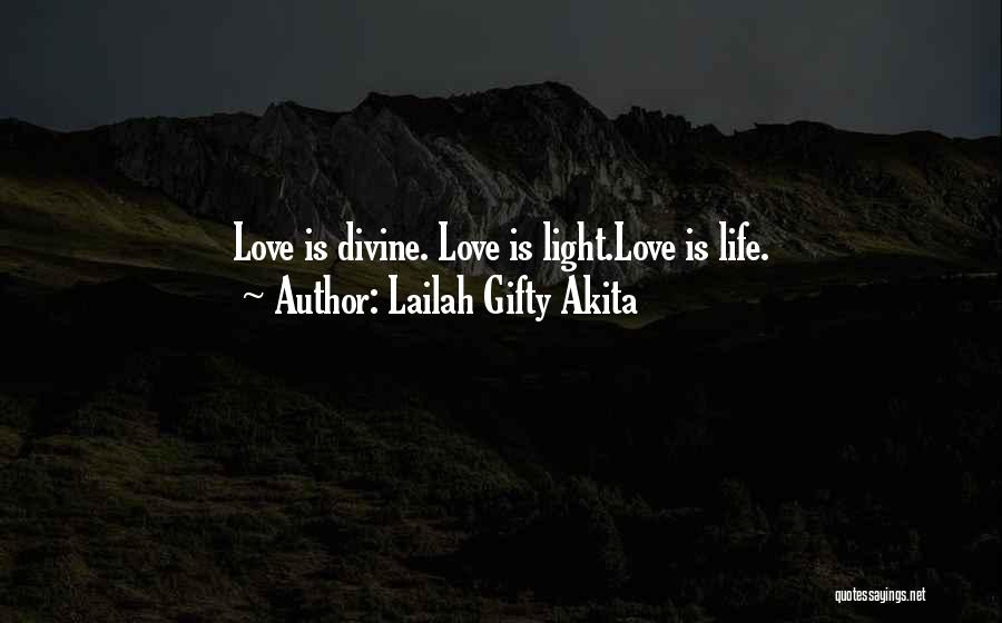 Lailah Gifty Akita Quotes: Love Is Divine. Love Is Light.love Is Life.