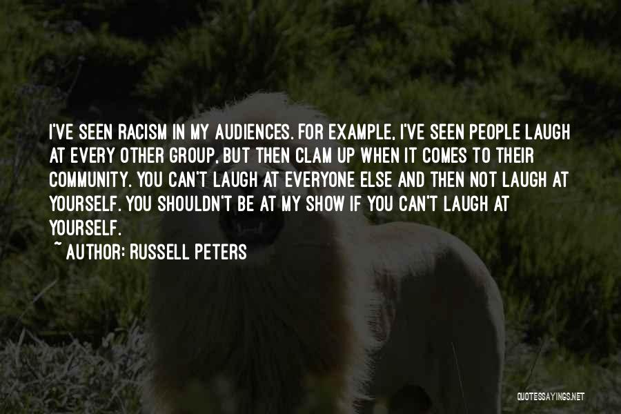 Russell Peters Quotes: I've Seen Racism In My Audiences. For Example, I've Seen People Laugh At Every Other Group, But Then Clam Up