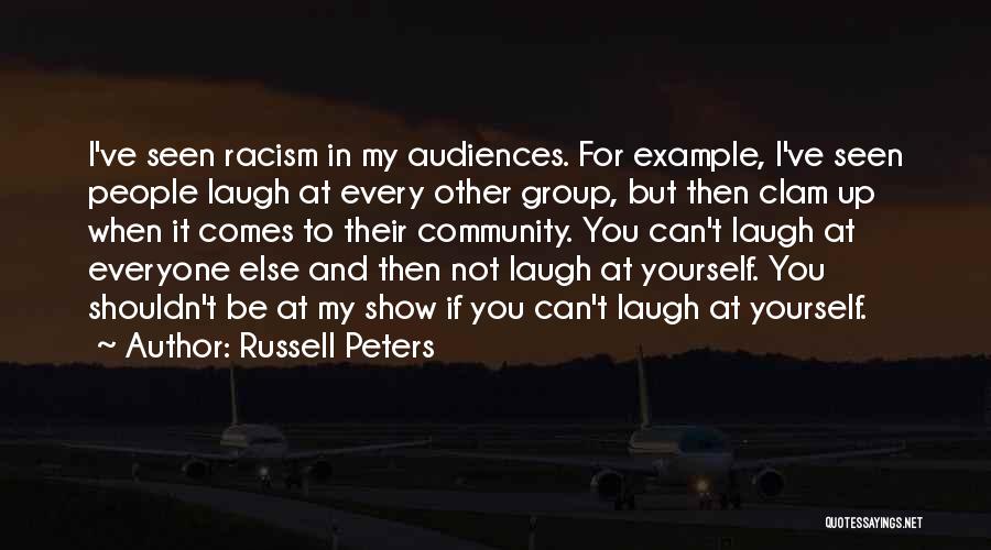 Russell Peters Quotes: I've Seen Racism In My Audiences. For Example, I've Seen People Laugh At Every Other Group, But Then Clam Up