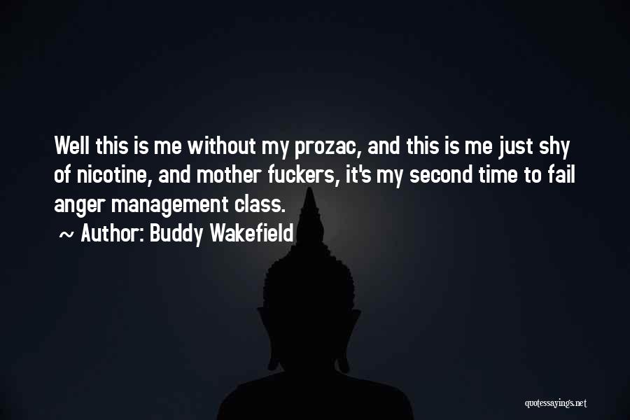 Buddy Wakefield Quotes: Well This Is Me Without My Prozac, And This Is Me Just Shy Of Nicotine, And Mother Fuckers, It's My
