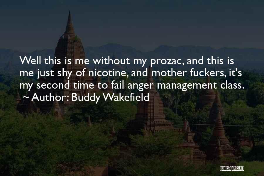 Buddy Wakefield Quotes: Well This Is Me Without My Prozac, And This Is Me Just Shy Of Nicotine, And Mother Fuckers, It's My