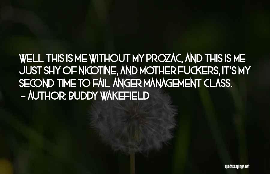 Buddy Wakefield Quotes: Well This Is Me Without My Prozac, And This Is Me Just Shy Of Nicotine, And Mother Fuckers, It's My