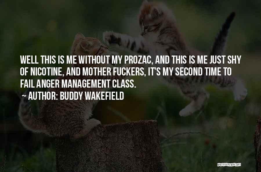 Buddy Wakefield Quotes: Well This Is Me Without My Prozac, And This Is Me Just Shy Of Nicotine, And Mother Fuckers, It's My