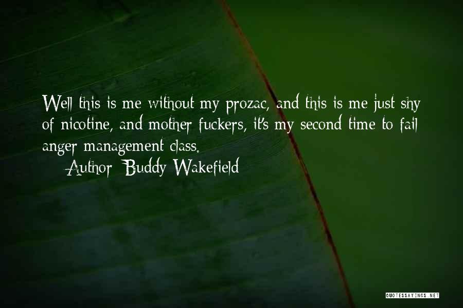 Buddy Wakefield Quotes: Well This Is Me Without My Prozac, And This Is Me Just Shy Of Nicotine, And Mother Fuckers, It's My