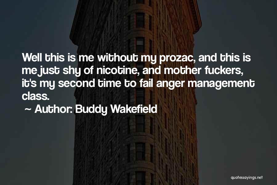 Buddy Wakefield Quotes: Well This Is Me Without My Prozac, And This Is Me Just Shy Of Nicotine, And Mother Fuckers, It's My