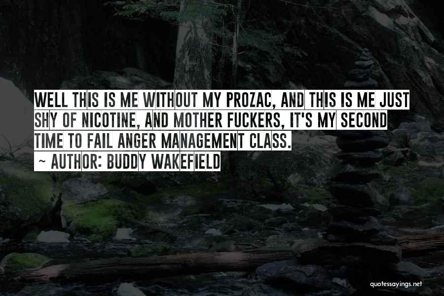 Buddy Wakefield Quotes: Well This Is Me Without My Prozac, And This Is Me Just Shy Of Nicotine, And Mother Fuckers, It's My
