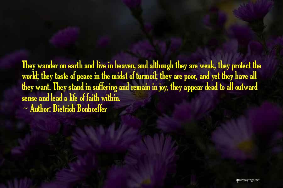 Dietrich Bonhoeffer Quotes: They Wander On Earth And Live In Heaven, And Although They Are Weak, They Protect The World; They Taste Of