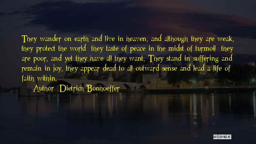 Dietrich Bonhoeffer Quotes: They Wander On Earth And Live In Heaven, And Although They Are Weak, They Protect The World; They Taste Of