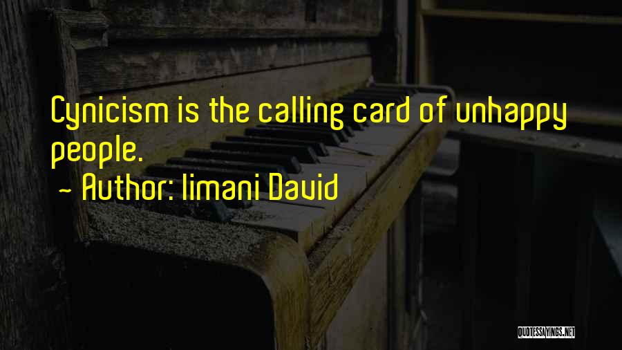 Iimani David Quotes: Cynicism Is The Calling Card Of Unhappy People.