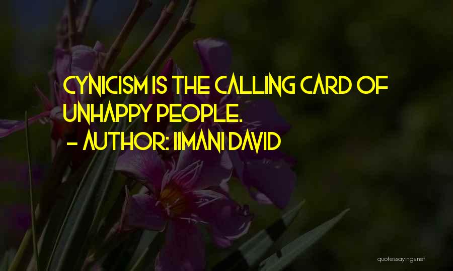 Iimani David Quotes: Cynicism Is The Calling Card Of Unhappy People.