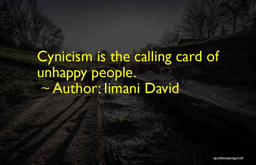 Iimani David Quotes: Cynicism Is The Calling Card Of Unhappy People.