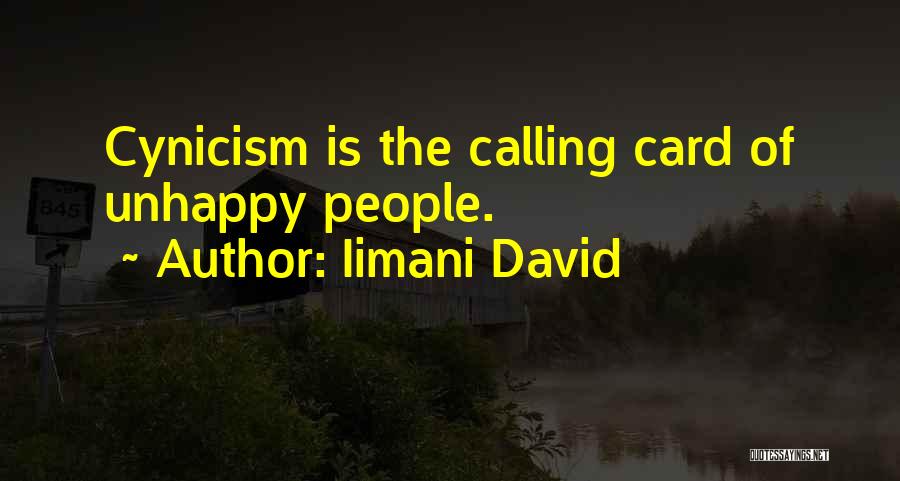 Iimani David Quotes: Cynicism Is The Calling Card Of Unhappy People.