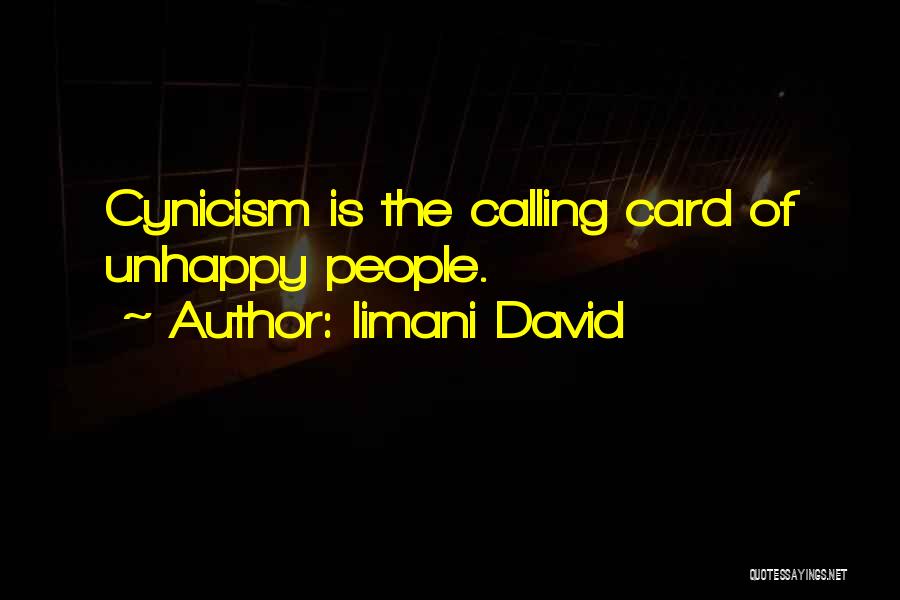 Iimani David Quotes: Cynicism Is The Calling Card Of Unhappy People.