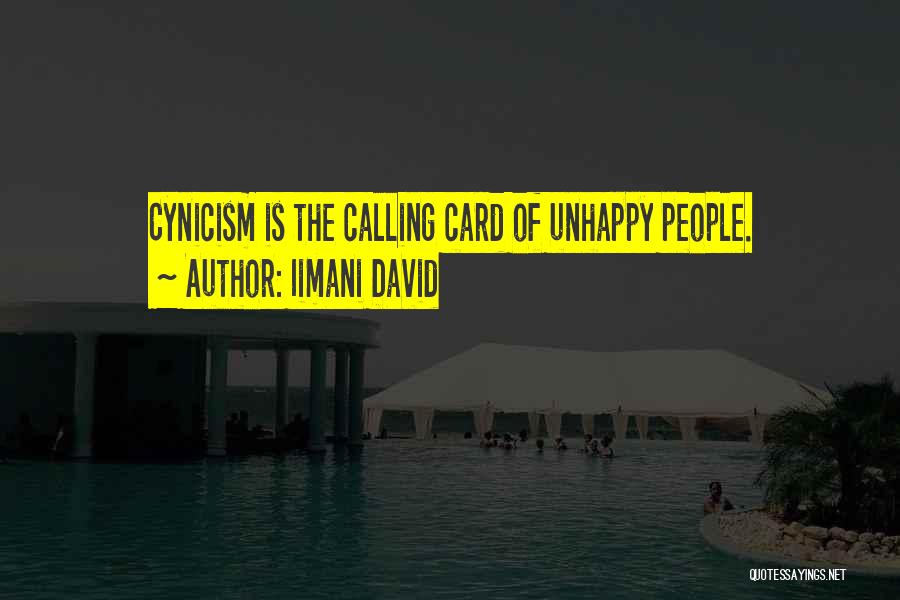 Iimani David Quotes: Cynicism Is The Calling Card Of Unhappy People.