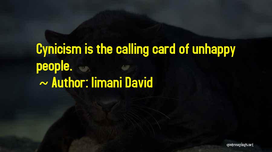 Iimani David Quotes: Cynicism Is The Calling Card Of Unhappy People.