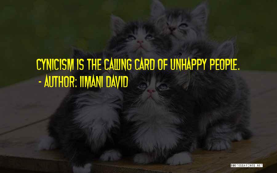 Iimani David Quotes: Cynicism Is The Calling Card Of Unhappy People.