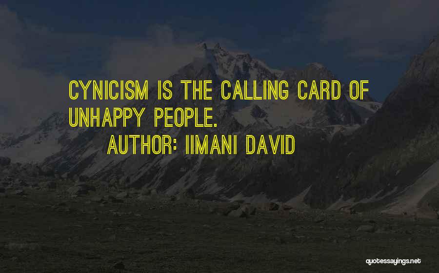 Iimani David Quotes: Cynicism Is The Calling Card Of Unhappy People.
