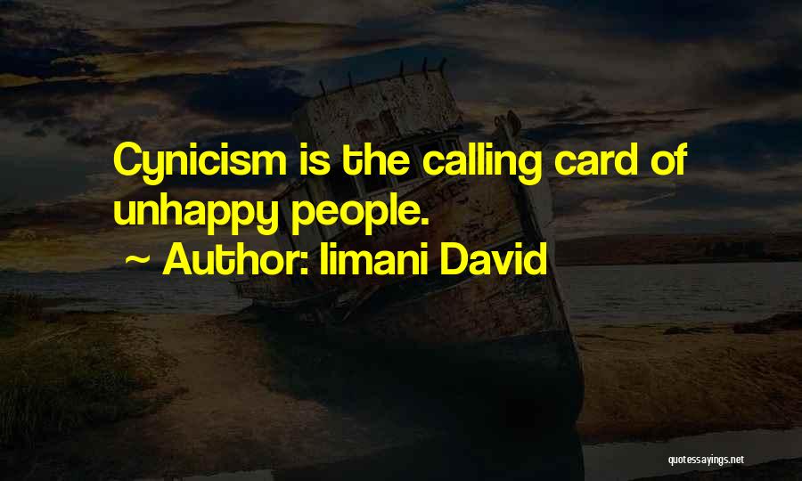 Iimani David Quotes: Cynicism Is The Calling Card Of Unhappy People.