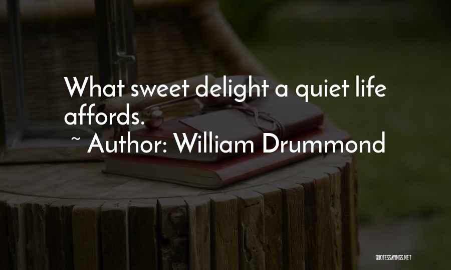 William Drummond Quotes: What Sweet Delight A Quiet Life Affords.