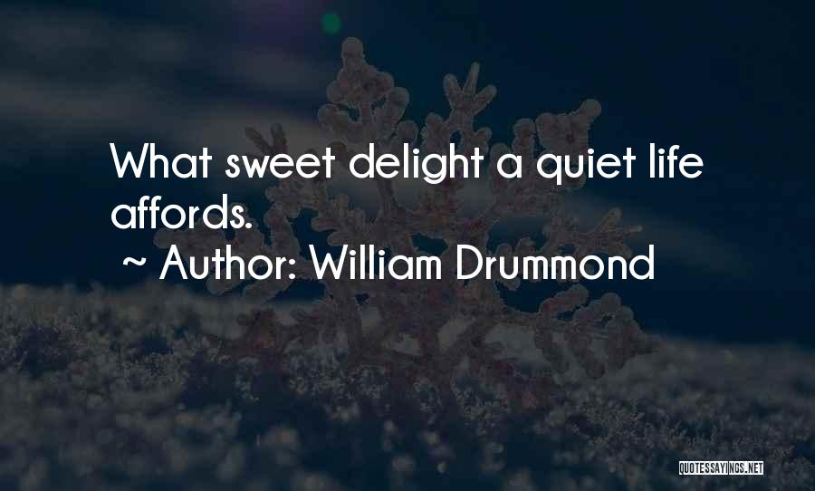 William Drummond Quotes: What Sweet Delight A Quiet Life Affords.