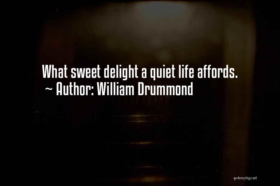 William Drummond Quotes: What Sweet Delight A Quiet Life Affords.